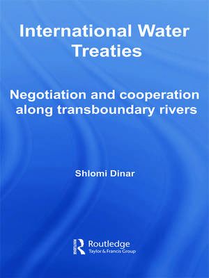 International Water Treaties: Negotiation and Cooperation Along Transboundary Rivers de Shlomi Dinar