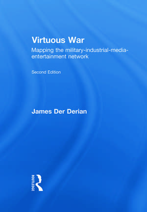 Virtuous War: Mapping the Military-Industrial-Media-Entertainment-Network de James Der Derian
