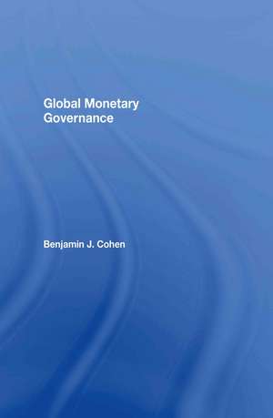 Global Monetary Governance de Benjamin J. Cohen