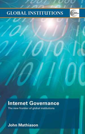 Internet Governance: The New Frontier of Global Institutions de John Mathiason