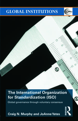 The International Organization for Standardization (ISO): Global Governance through Voluntary Consensus de Craig N. Murphy