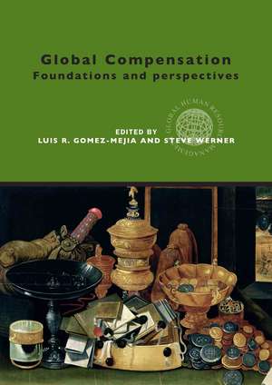 Global Compensation: Foundations and Perspectives de Luis Gomez-Mejia