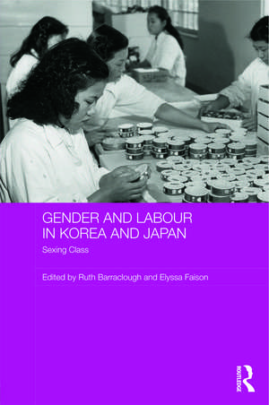 Gender and Labour in Korea and Japan: Sexing Class de Ruth Barraclough