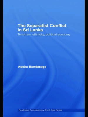 The Separatist Conflict in Sri Lanka: Terrorism, ethnicity, political economy de Asoka Bandarage