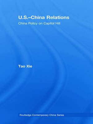 US-China Relations: China policy on Capitol Hill de Tao Xie