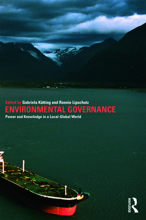 Environmental Governance: Power and Knowledge in a Local-Global World de Gabriela Kütting