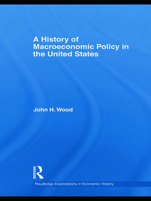 A History of Macroeconomic Policy in the United States de John H. Wood