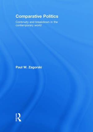 Comparative Politics: Continuity and Breakdown in the Contemporary World de Paul W. Zagorski