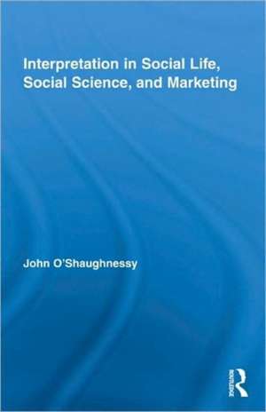 Interpretation in Social Life, Social Science, and Marketing de John O'Shaughnessy