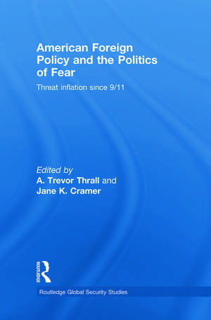 American Foreign Policy and The Politics of Fear: Threat Inflation since 9/11 de A. Trevor Thrall