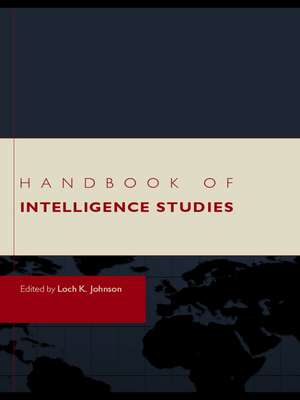 Handbook of Intelligence Studies de Loch K. Johnson