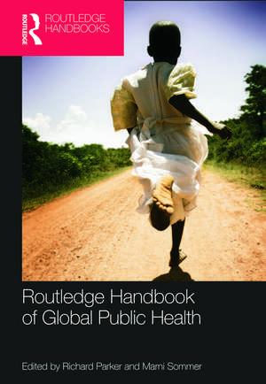 Routledge Handbook of Global Public Health de Richard Parker