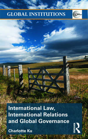 International Law, International Relations and Global Governance de Charlotte Ku