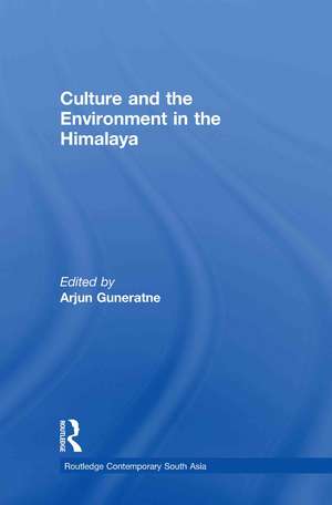 Culture and the Environment in the Himalaya de Arjun Guneratne