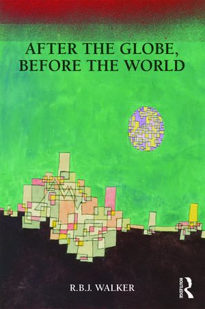 After the Globe, Before the World de RBJ Walker