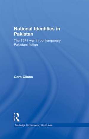 National Identities in Pakistan: The 1971 war in contemporary Pakistani fiction de Cara Cilano