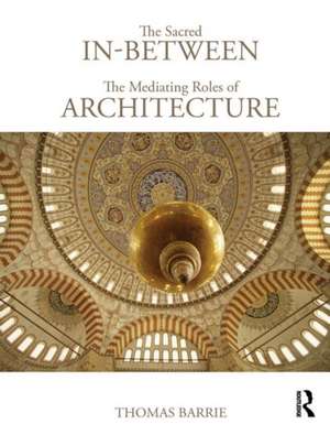 The Sacred In-Between: The Mediating Roles of Architecture de Thomas Barrie