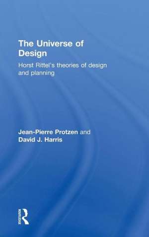 The Universe of Design: Horst Rittel's Theories of Design and Planning de Jean-Pierre Protzen