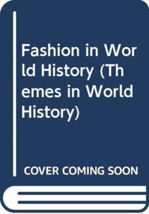 Fashion in World History de Jill Fields