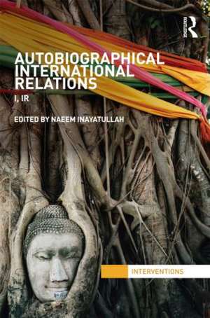 Autobiographical International Relations: I, IR de Naeem Inayatullah