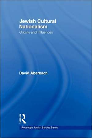 Jewish Cultural Nationalism: Origins and Influences de David Aberbach