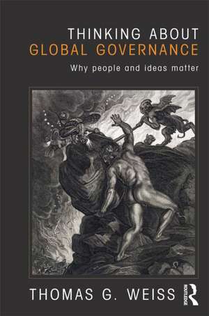 Thinking about Global Governance: Why People and Ideas Matter de Thomas G. Weiss