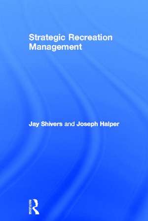 Strategic Recreation Management de Jay Shivers