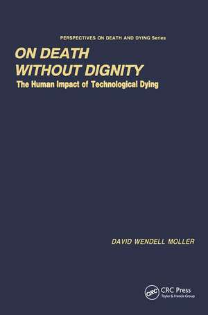 On Death without Dignity: The Human Impact of Technological Dying de David Moller