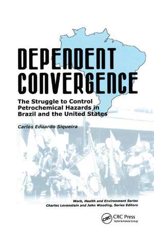 Dependent Convergence: The Struggle to Control Petrochemical Hazards in Brazil and the United States de Carlos E. Siqueira