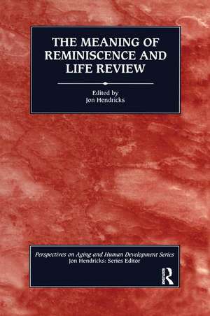 The Meaning of Reminiscence and Life Review de Jon Hendricks