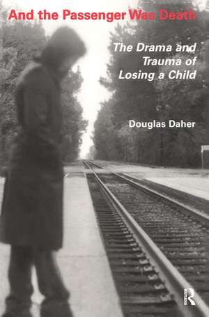 And the Passenger Was Death: The Drama and Trauma of Losing a Child de Douglas Daher