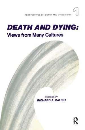 Death and Dying: Views from Many Cultures de Richard Kalish