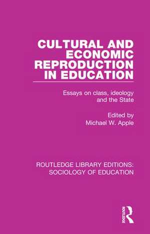 Cultural and Economic Reproduction in Education: Essays on Class, Ideology and the State de Michael W. Apple