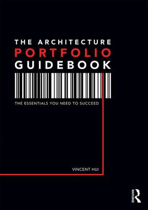 The Architecture Portfolio Guidebook: The Essentials You Need to Succeed de Vincent Hui