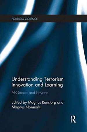 Understanding Terrorism Innovation and Learning: Al-Qaeda and Beyond de Magnus Ranstorp