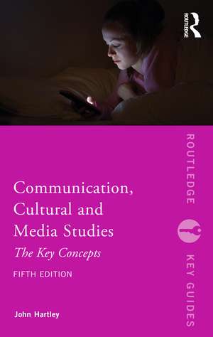 Communication, Cultural and Media Studies: The Key Concepts de John Hartley