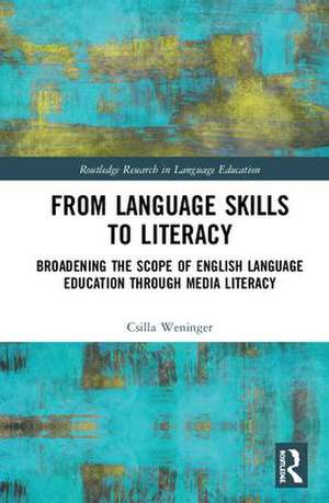 From Language Skills to Literacy: Broadening the Scope of English Language Education Through Media Literacy de Csilla Weninger