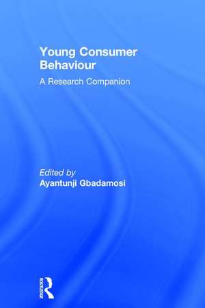 Young Consumer Behaviour: A Research Companion de Ayantunji Gbadamosi