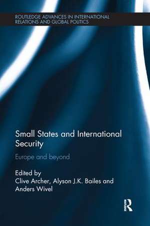 Small States and International Security: Europe and Beyond de Clive Archer