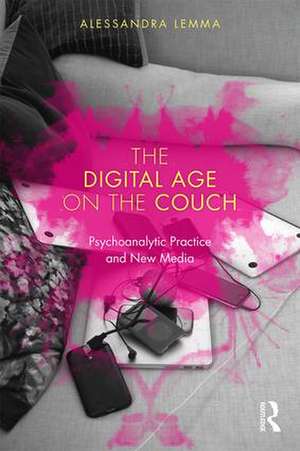 The Digital Age on the Couch: Psychoanalytic Practice and New Media de Alessandra Lemma