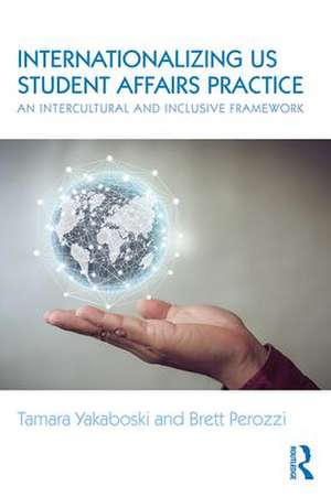 Internationalizing US Student Affairs Practice: An Intercultural and Inclusive Framework de Tamara Yakaboski