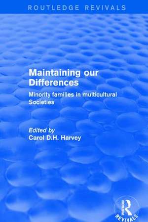 Revival: Maintaining our Differences (2001): Minority Families in Multicultural Societies de Carol D.H. Harvey