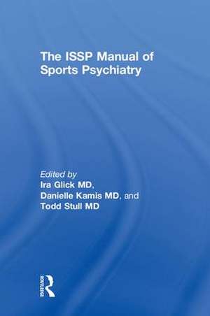 The ISSP Manual of Sports Psychiatry de Ira D. Glick