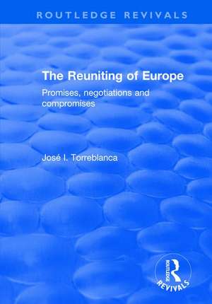 The Reuniting of Europe: Promises, Negotiations and Compromises de José I. Torreblanca