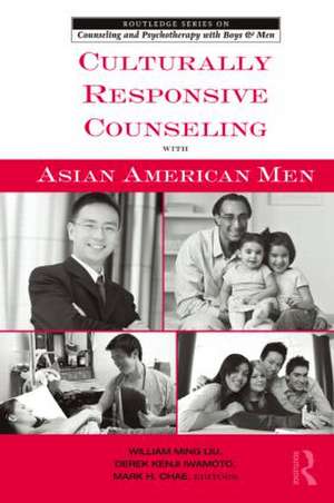 Culturally Responsive Counseling with Asian American Men de William Ming Liu