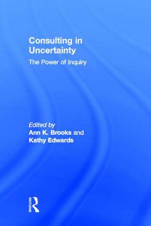 Consulting in Uncertainty: The Power of Inquiry de Ann Brooks