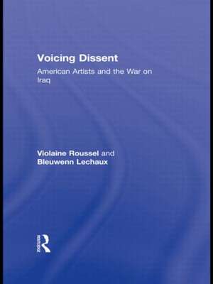 Voicing Dissent: American Artists and the War on Iraq de Violaine Roussel