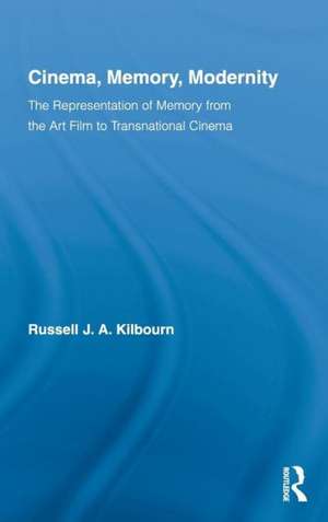 Cinema, Memory, Modernity: The Representation of Memory from the Art Film to Transnational Cinema de Russell J.A. Kilbourn