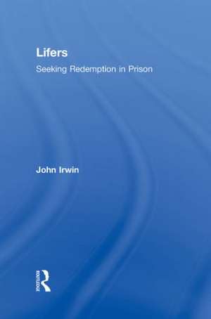 Lifers: Seeking Redemption in Prison de John Irwin