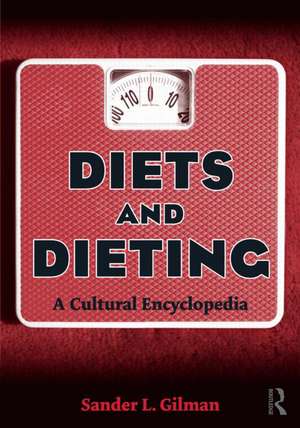 Diets and Dieting: A Cultural Encyclopedia de Sander L. Gilman